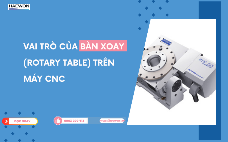 Vai trò của bàn xoay (rotary table) trên máy CNC