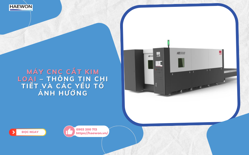 Giá máy CNC cắt kim loại – Thông tin chi tiết và các yếu tố ảnh hưởng