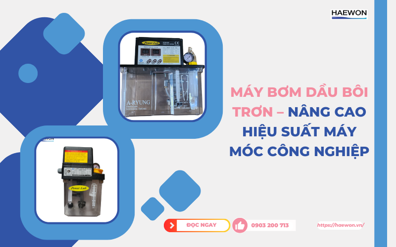 Máy bơm dầu bôi trơn – Nâng cao hiệu suất máy móc công nghiệp