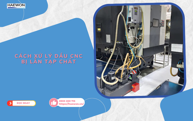 Cách xử lý dầu CNC bị lẫn tạp chất (1)