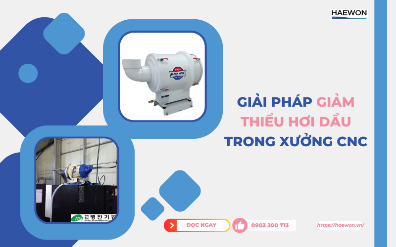 Giải pháp giảm thiểu hơi dầu trong xưởng CNC