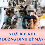 5 Lợi Ích Khi Bảo Dưỡng Định Kỳ Máy CNC