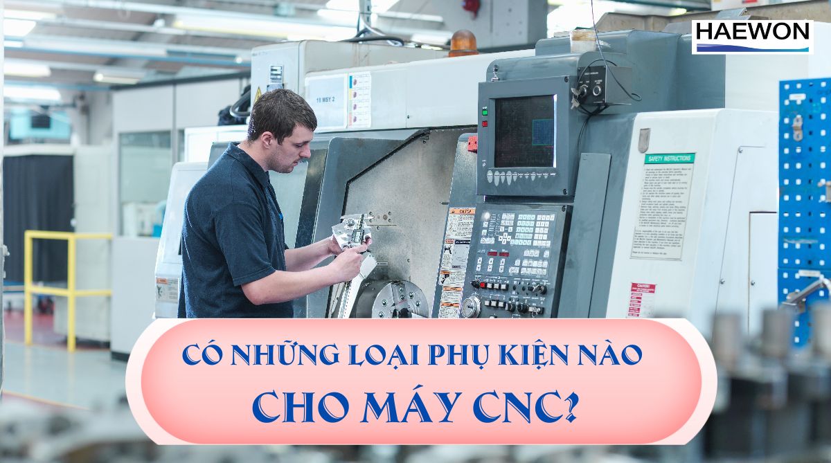 Có những loại phụ kiện nào cho máy CNC?