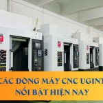 Giới thiệu các dòng máy CNC Ugint nổi bật hiện nay