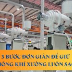 3 bước đơn giản để giữ không khí xưởng luôn sạch