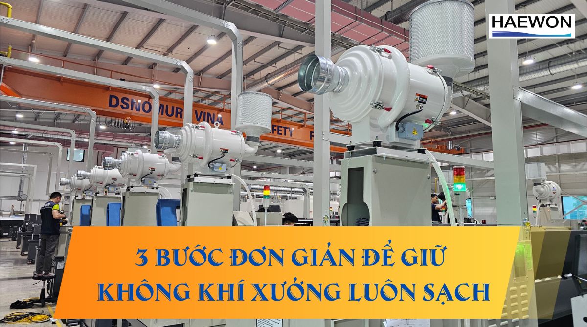 3 bước đơn giản để giữ không khí xưởng luôn sạch