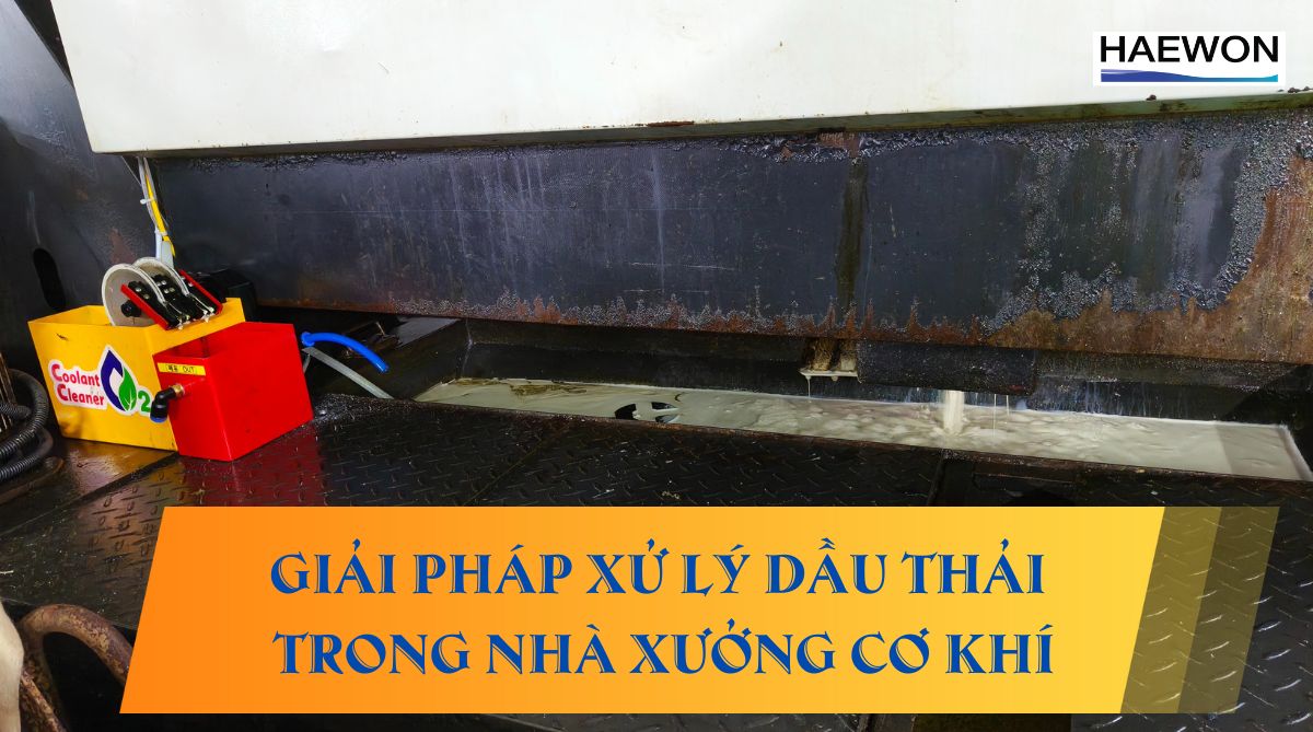 Giải pháp xử lý dầu thải trong nhà xưởng cơ khí hiện đại