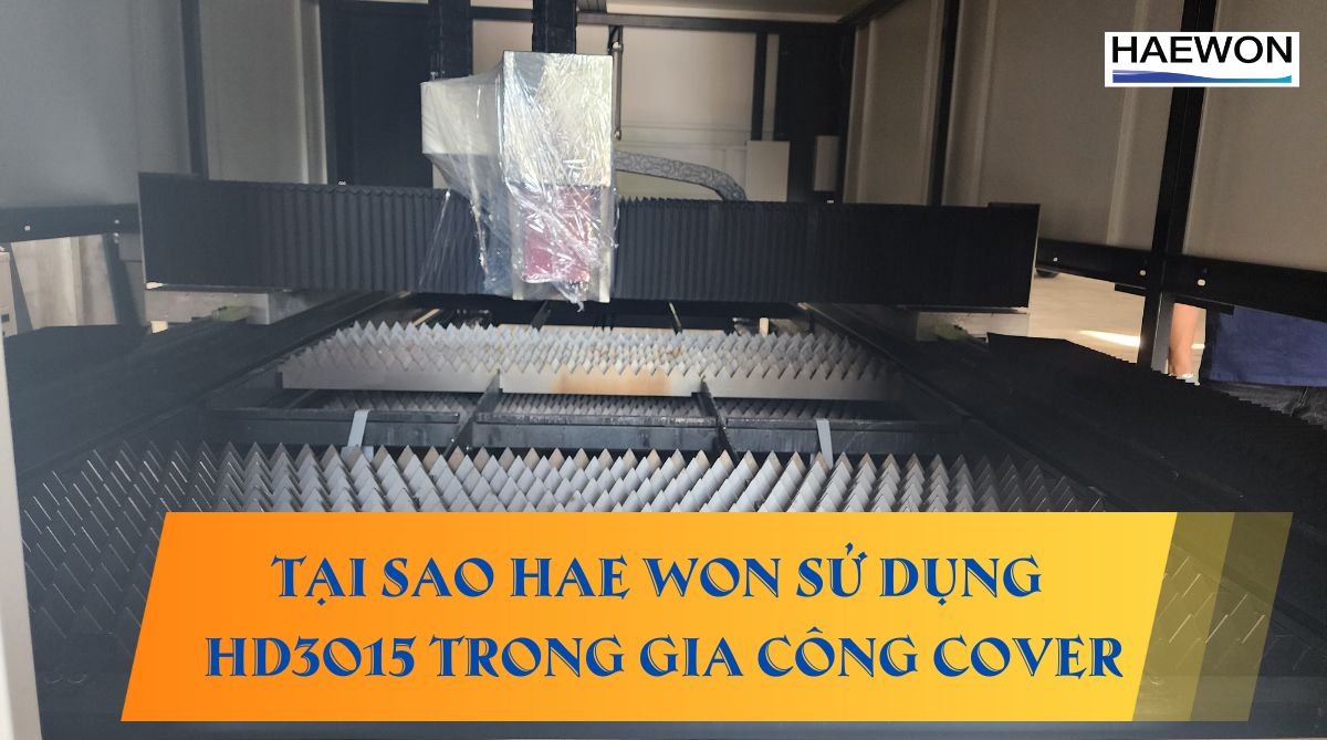 Tại sao Hae Won sử dụng HD3015 trong gia công cover