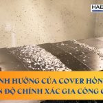 Ảnh hưởng của cover hỏng đến độ chính xác gia công CNC