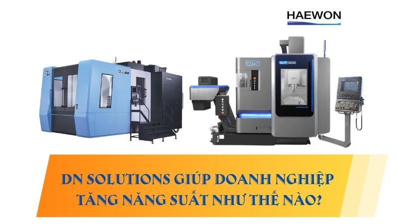 DN Solutions giúp doanh nghiệp tăng năng suất như thế nào?